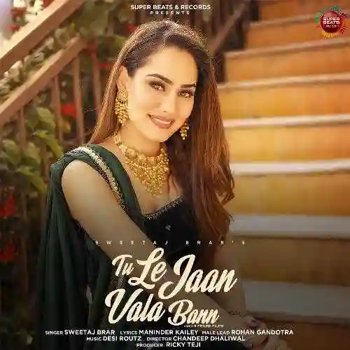 Tu Le Jaan Vala Bann - Sweetaj Brar 2022 cover image