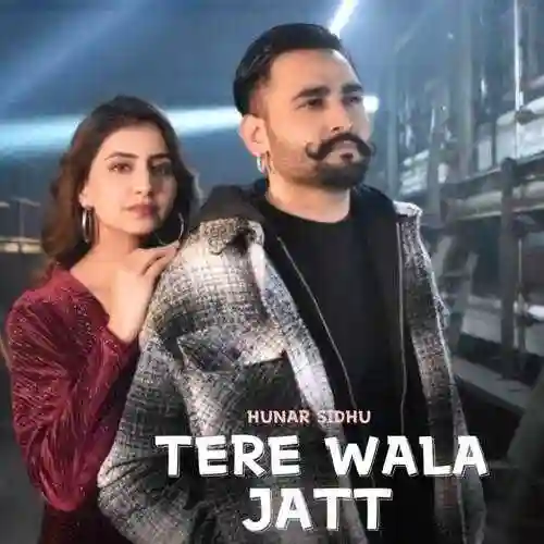 Tere Wala Jatt Hunar Sidhu - Arsh Khairaa 2022 cover image