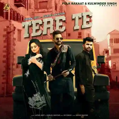 Tere Te (feat. Gurlej Akhtar) - Jatan Jeet 2022 cover image