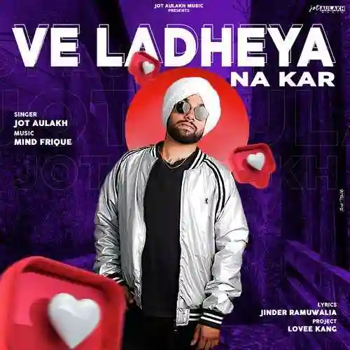 Ve Ladheya Na Kar  - Jot Aulakh 2022 cover image