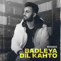 Badleya Dil Kahto - Romeo 2022 cover image