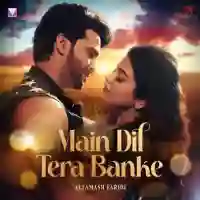 Main Dil Tera Banke - Altamash Faridi 2024 cover image