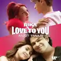 Love To You - Ankit Tiwari 2021 cover image