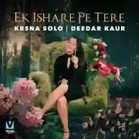 Ek Ishare Pe Tere - Krsna Solo, Deedar Kaur 2021 cover image