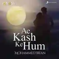 Ae Kash Ke Hum (Refresh Version) - Mohammed Irfan 2021 cover image