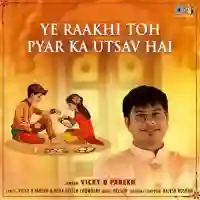 Ye Raakhi Toh Pyar Ka Utsav Hai - Vicky D Parekh 2024 cover image