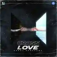 Cross Love - Karaj Randhawa 2022 cover image