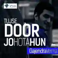 Tujse Door Jo Hota Hun - Gajendra Verma 2013 cover image