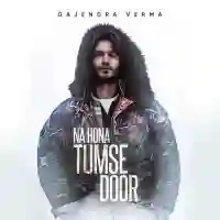 Na Hona Tumse Door - Gajendra Verma 2021 cover image