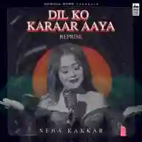 Dil Ko Karaar Aaya (Reprise) - Neha Kakkar 2021 cover image