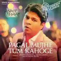 Pagal Mujhe Tum Kahoge - Ankit Tiwari 2022 cover image