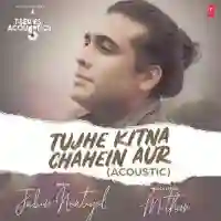 Tujhe Kitna Chahein Aur Acoustic - Jubin Nautiyal 2021 cover image